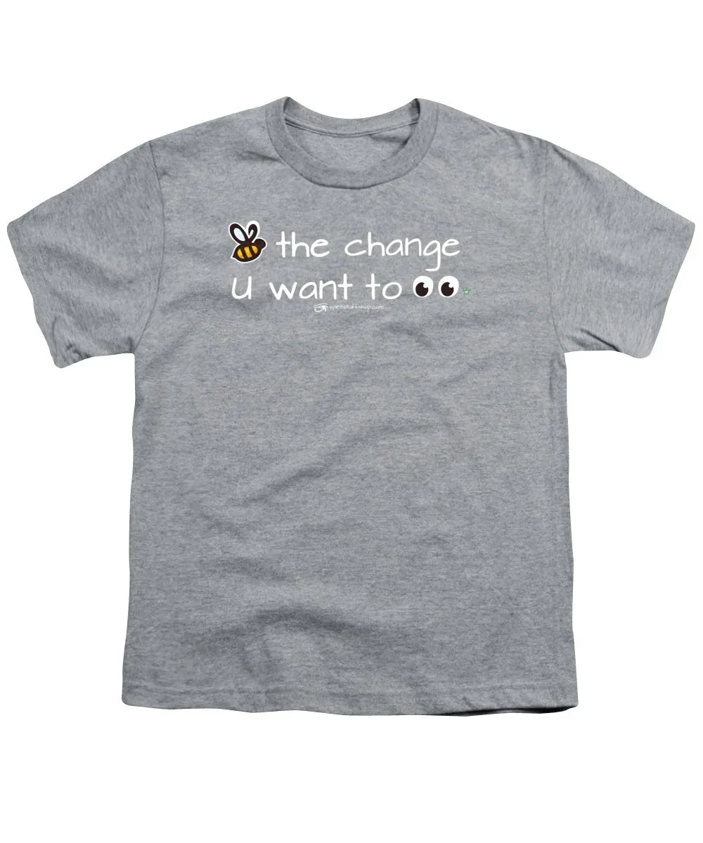 Be The Change You Want To See - Youth T-Shirt