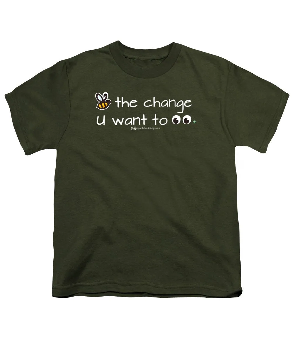 Be The Change You Want To See - Youth T-Shirt