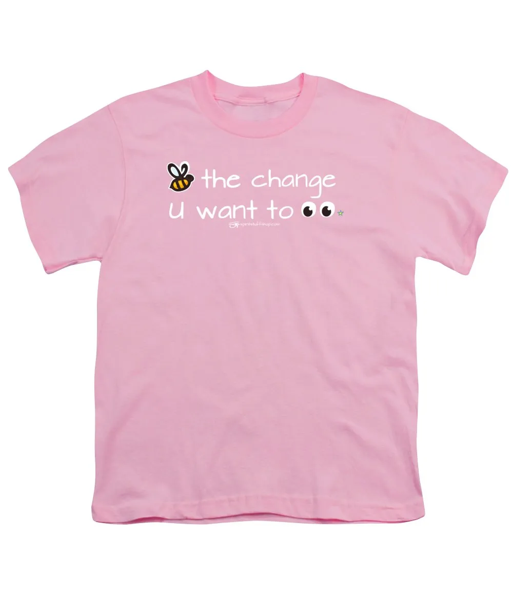 Be The Change You Want To See - Youth T-Shirt