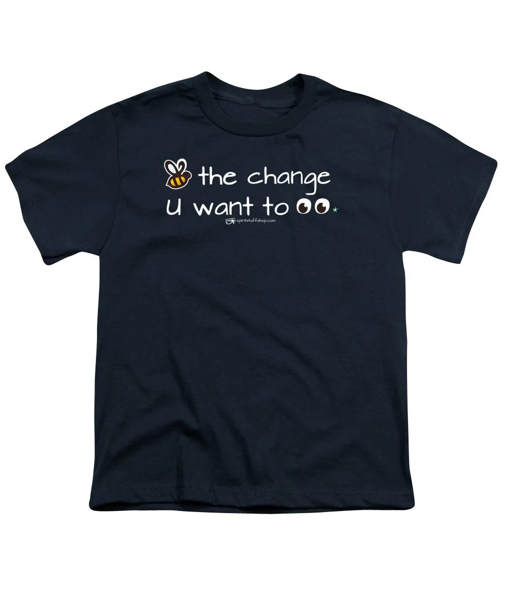 Be The Change You Want To See - Youth T-Shirt