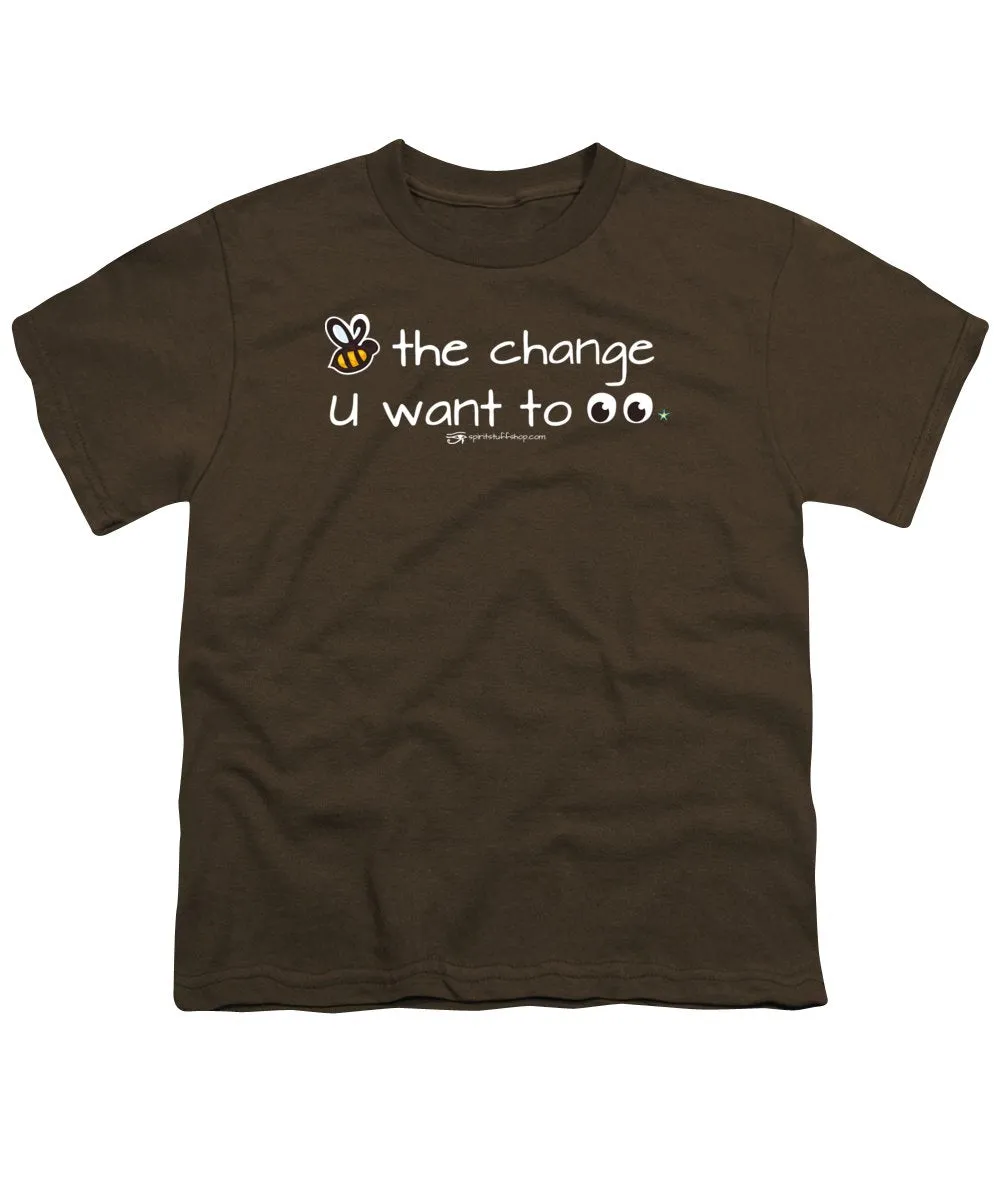 Be The Change You Want To See - Youth T-Shirt