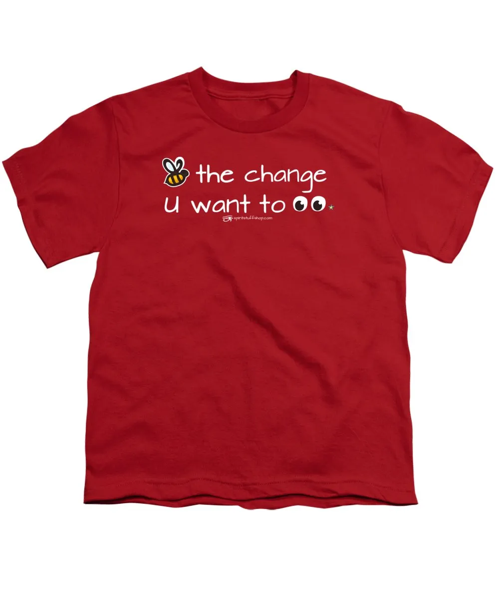 Be The Change You Want To See - Youth T-Shirt