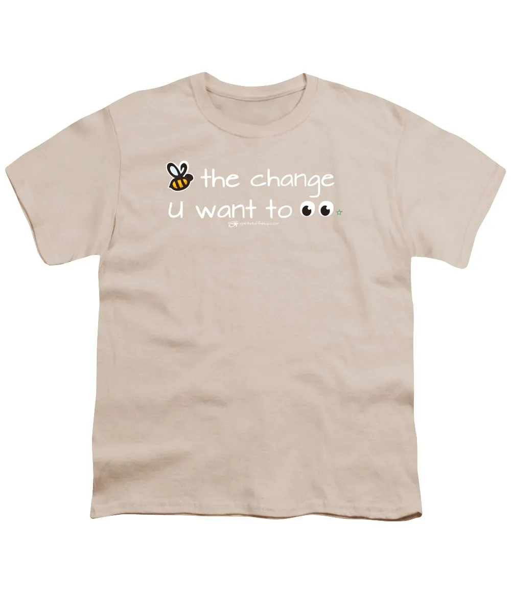 Be The Change You Want To See - Youth T-Shirt