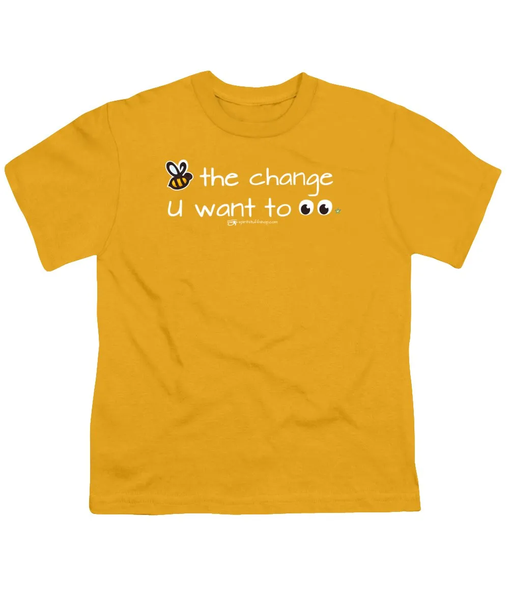 Be The Change You Want To See - Youth T-Shirt