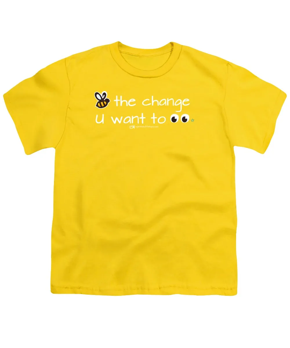 Be The Change You Want To See - Youth T-Shirt