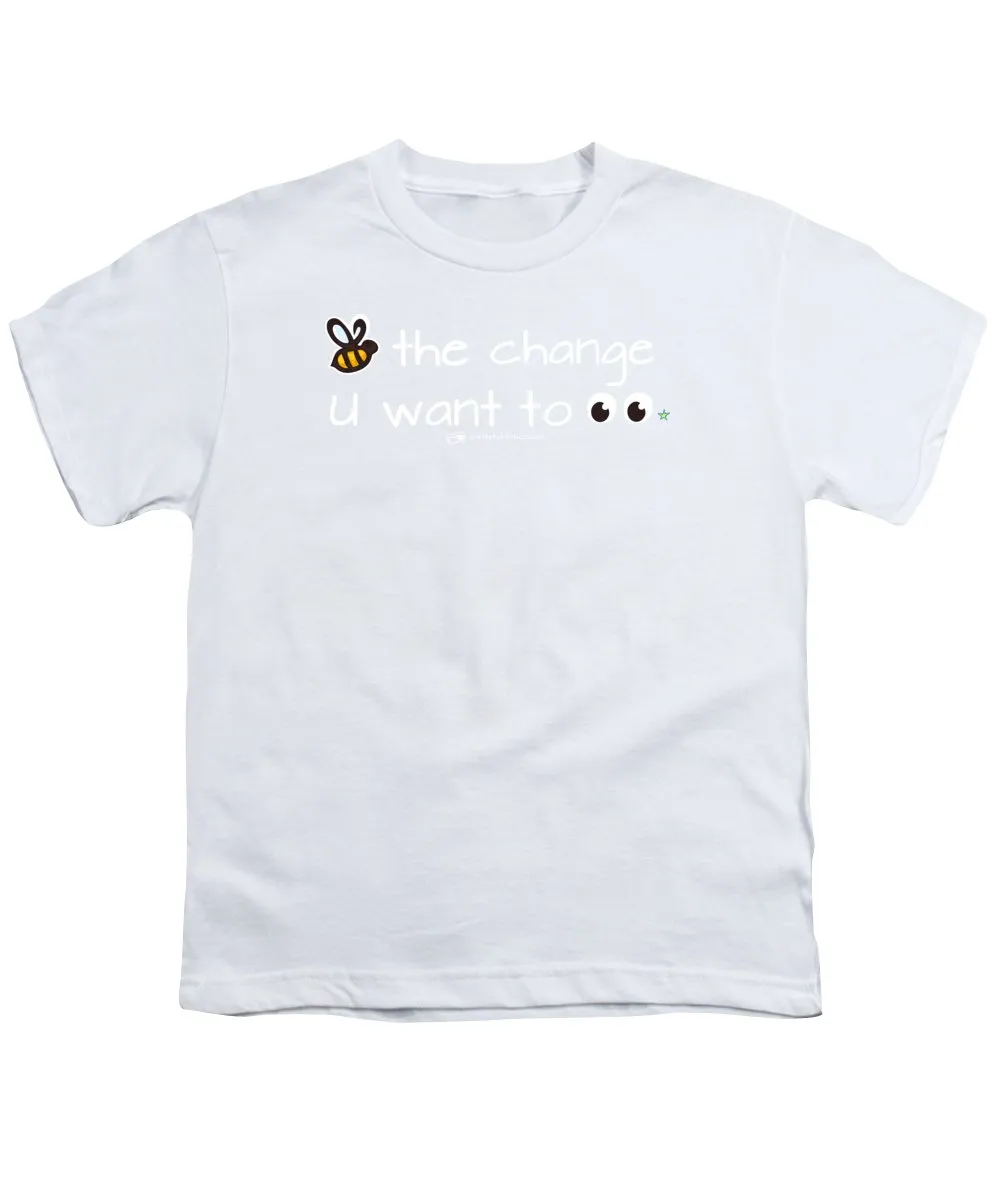 Be The Change You Want To See - Youth T-Shirt