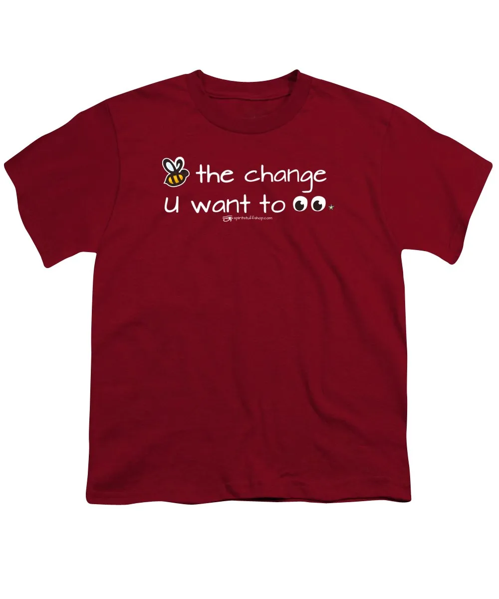 Be The Change You Want To See - Youth T-Shirt