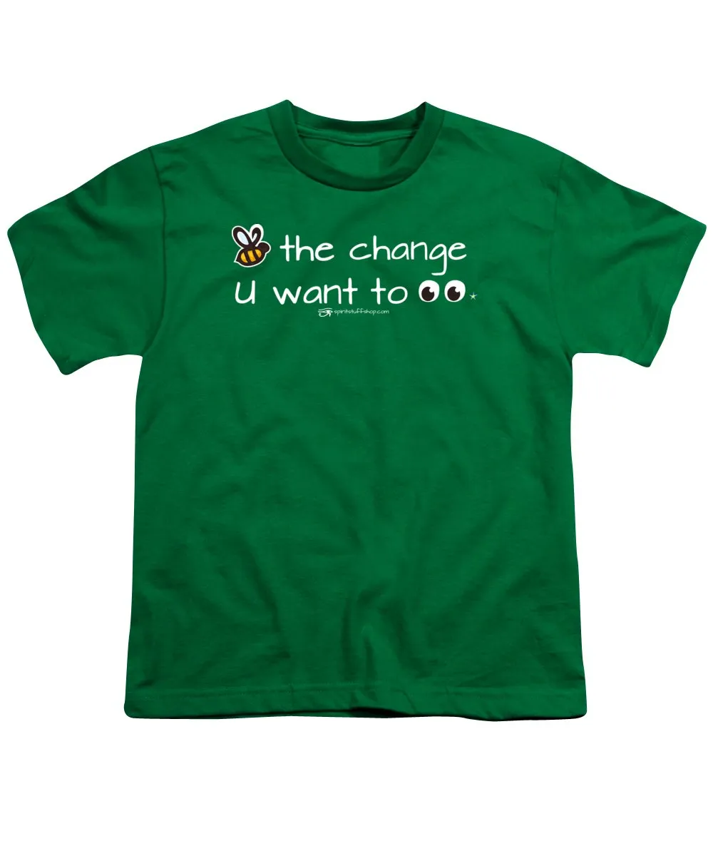 Be The Change You Want To See - Youth T-Shirt