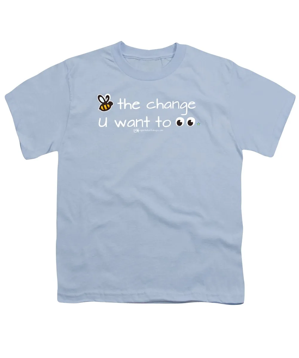 Be The Change You Want To See - Youth T-Shirt