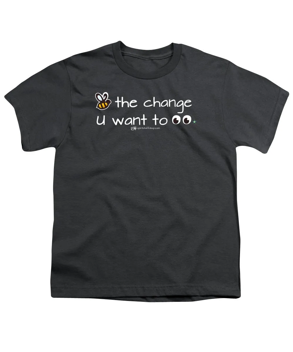 Be The Change You Want To See - Youth T-Shirt