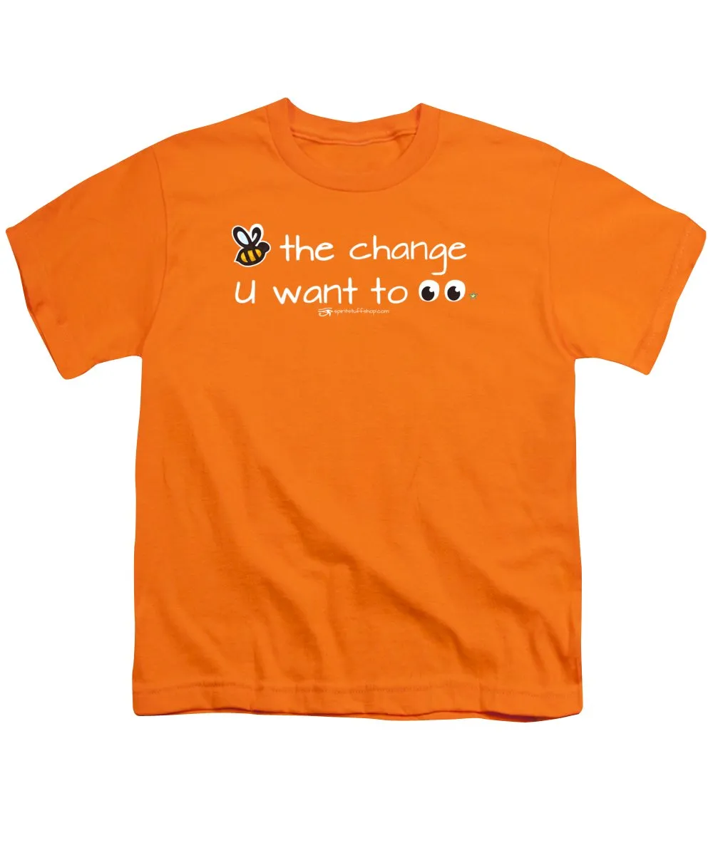 Be The Change You Want To See - Youth T-Shirt