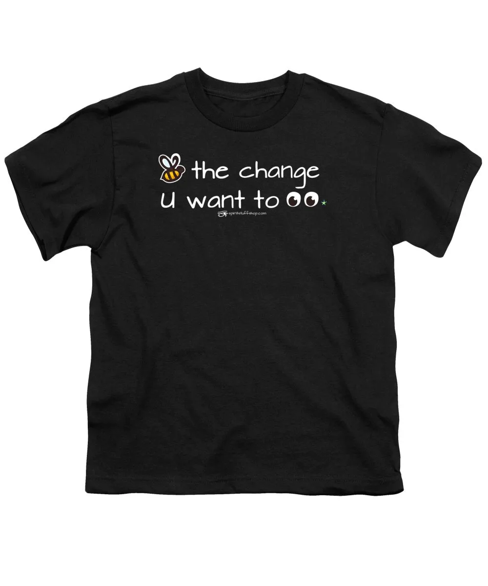 Be The Change You Want To See - Youth T-Shirt