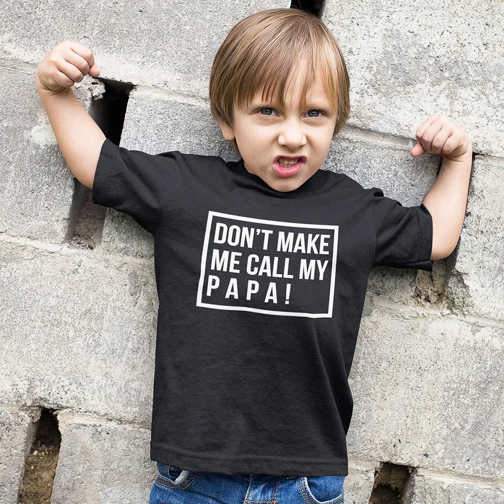 Don't Make Me Call My Papa - short sleeve Graphic Matching T-Shirts for Daddy and Me