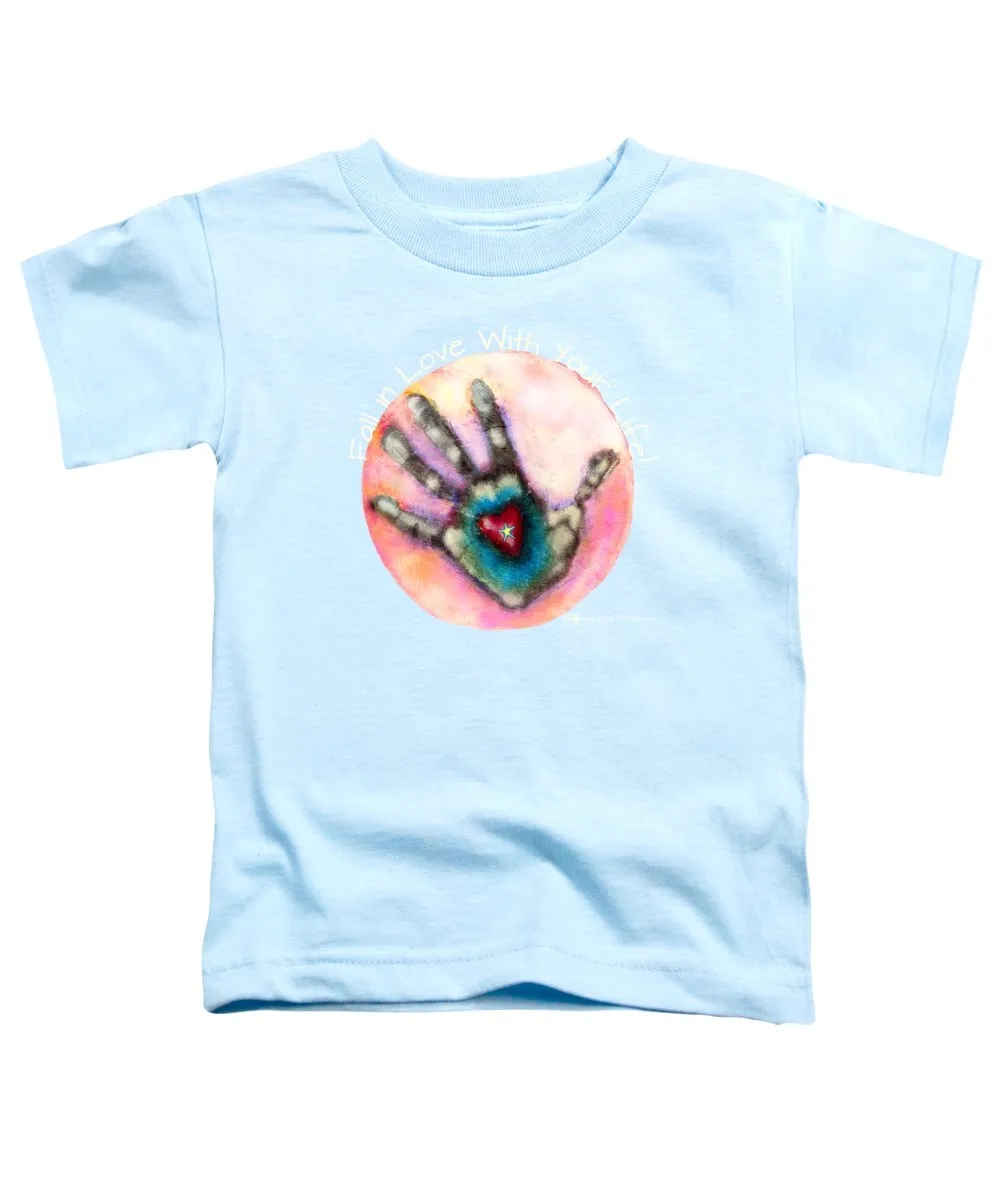 Fall In Love With Your Life - Toddler T-Shirt