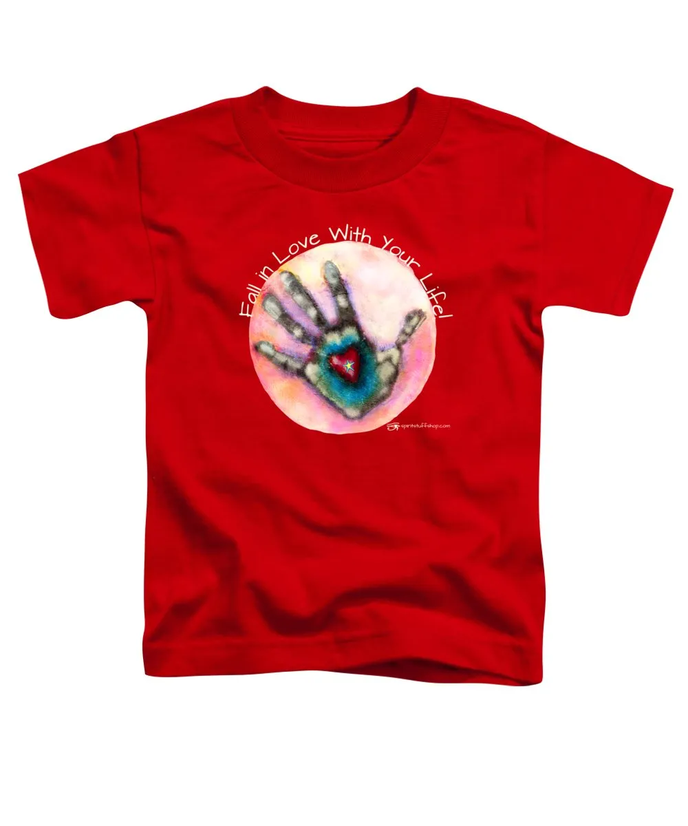 Fall In Love With Your Life - Toddler T-Shirt