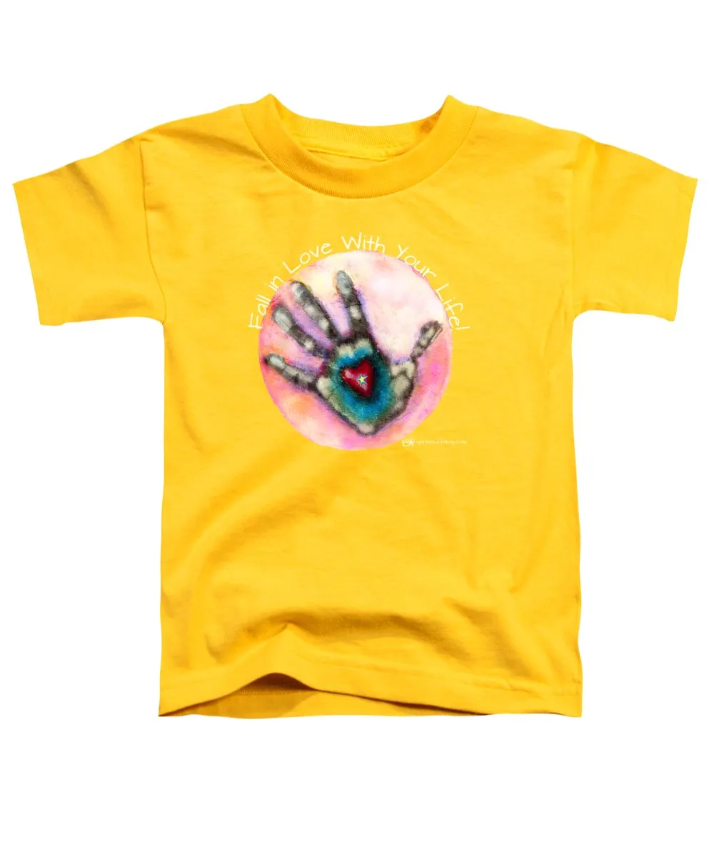 Fall In Love With Your Life - Toddler T-Shirt