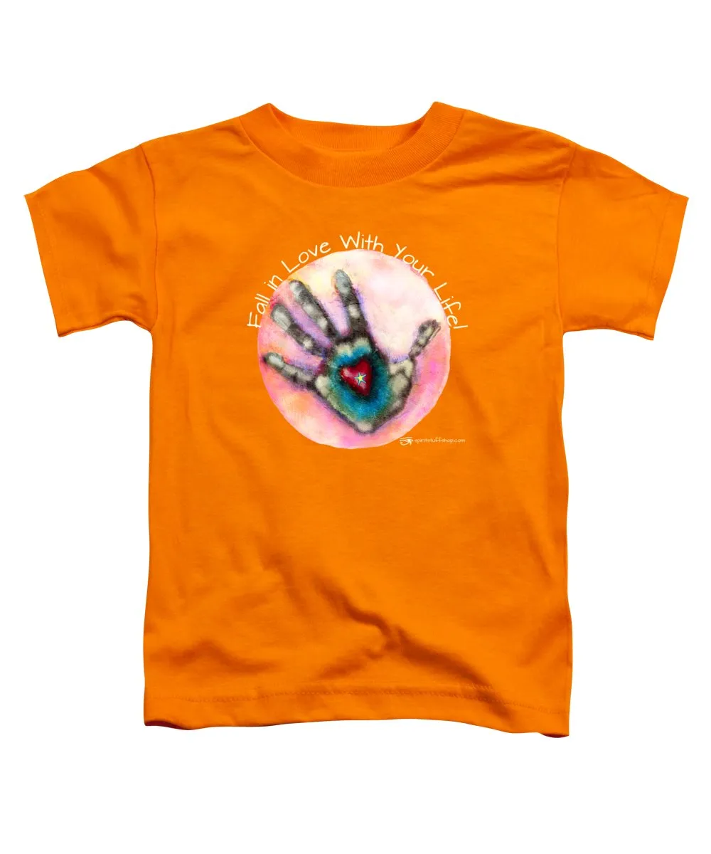 Fall In Love With Your Life - Toddler T-Shirt