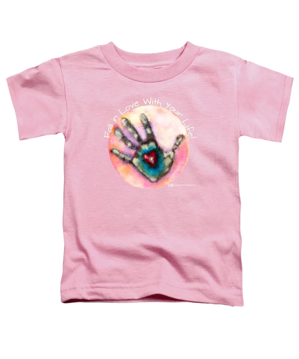 Fall In Love With Your Life - Toddler T-Shirt