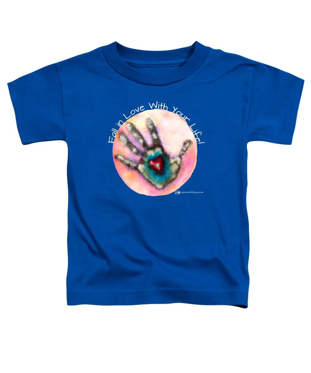 Fall In Love With Your Life - Toddler T-Shirt