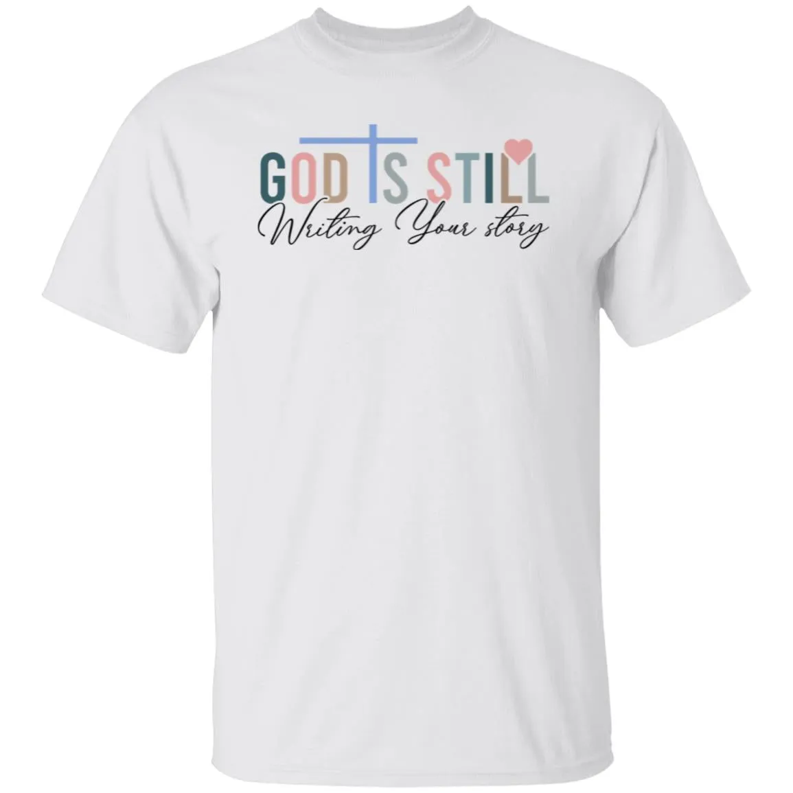 God is Still Writing Your Story 5.3 oz. T-Shirt