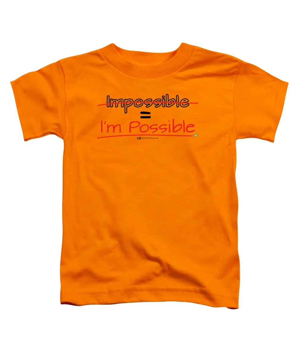 Impossible Equals I Am Possible - Toddler T-Shirt