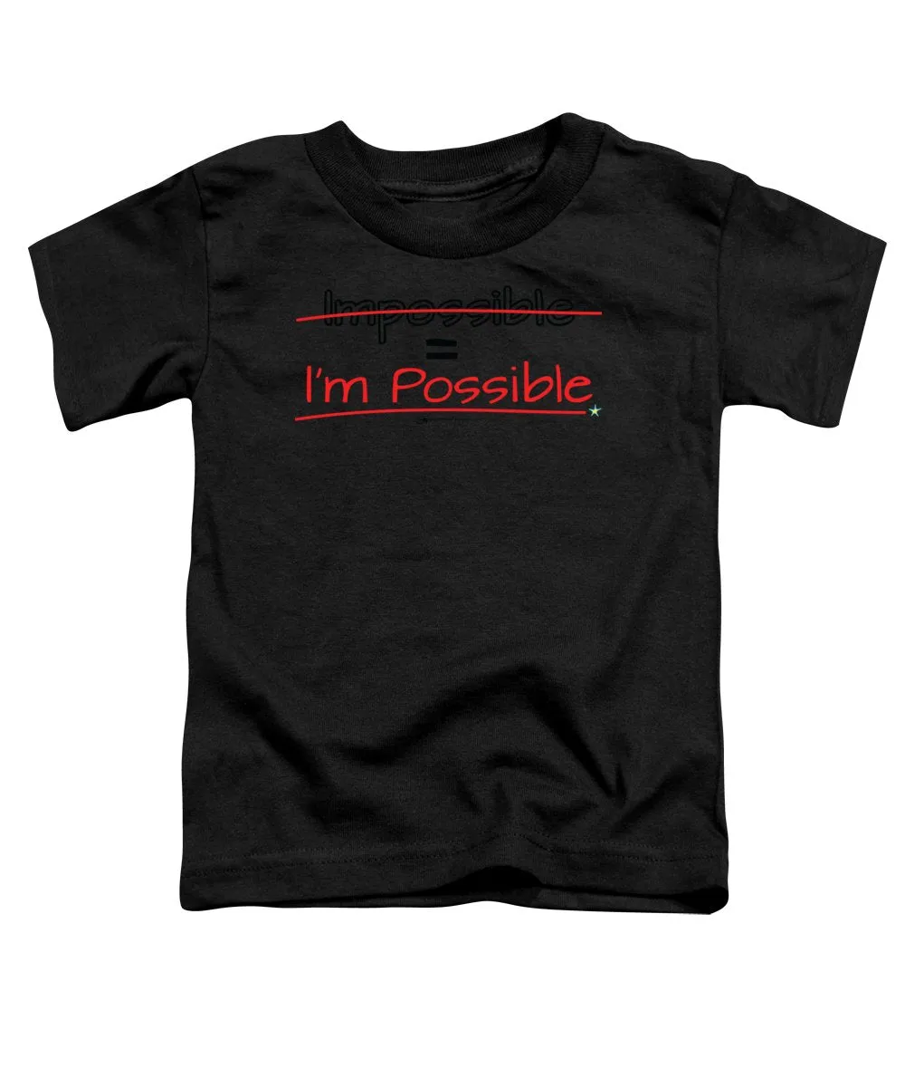 Impossible Equals I Am Possible - Toddler T-Shirt