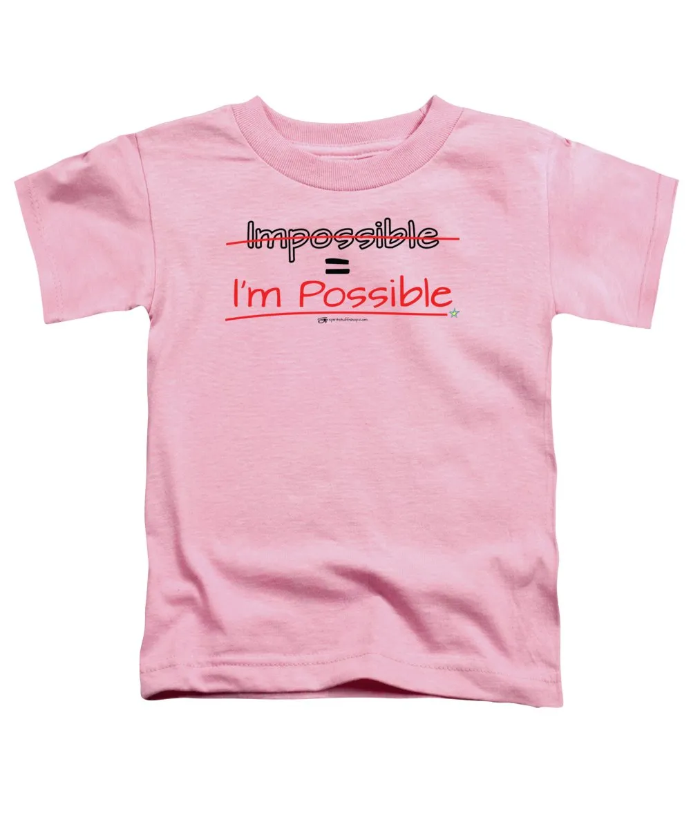 Impossible Equals I Am Possible - Toddler T-Shirt