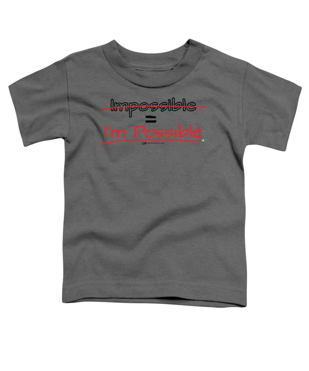 Impossible Equals I Am Possible - Toddler T-Shirt