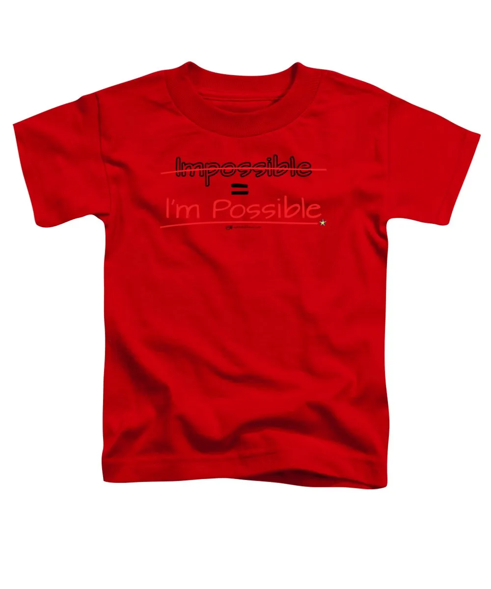 Impossible Equals I Am Possible - Toddler T-Shirt