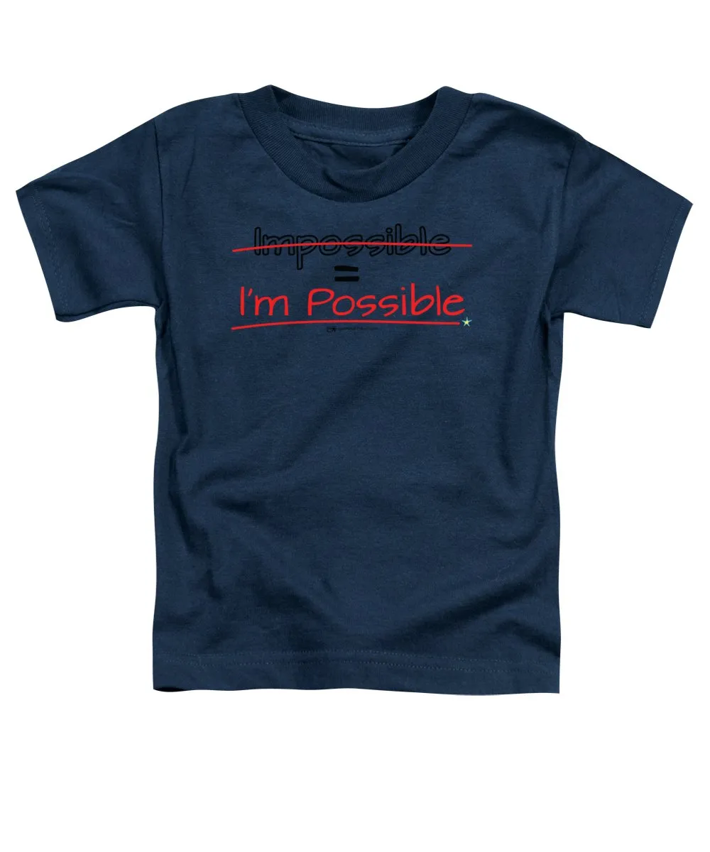 Impossible Equals I Am Possible - Toddler T-Shirt