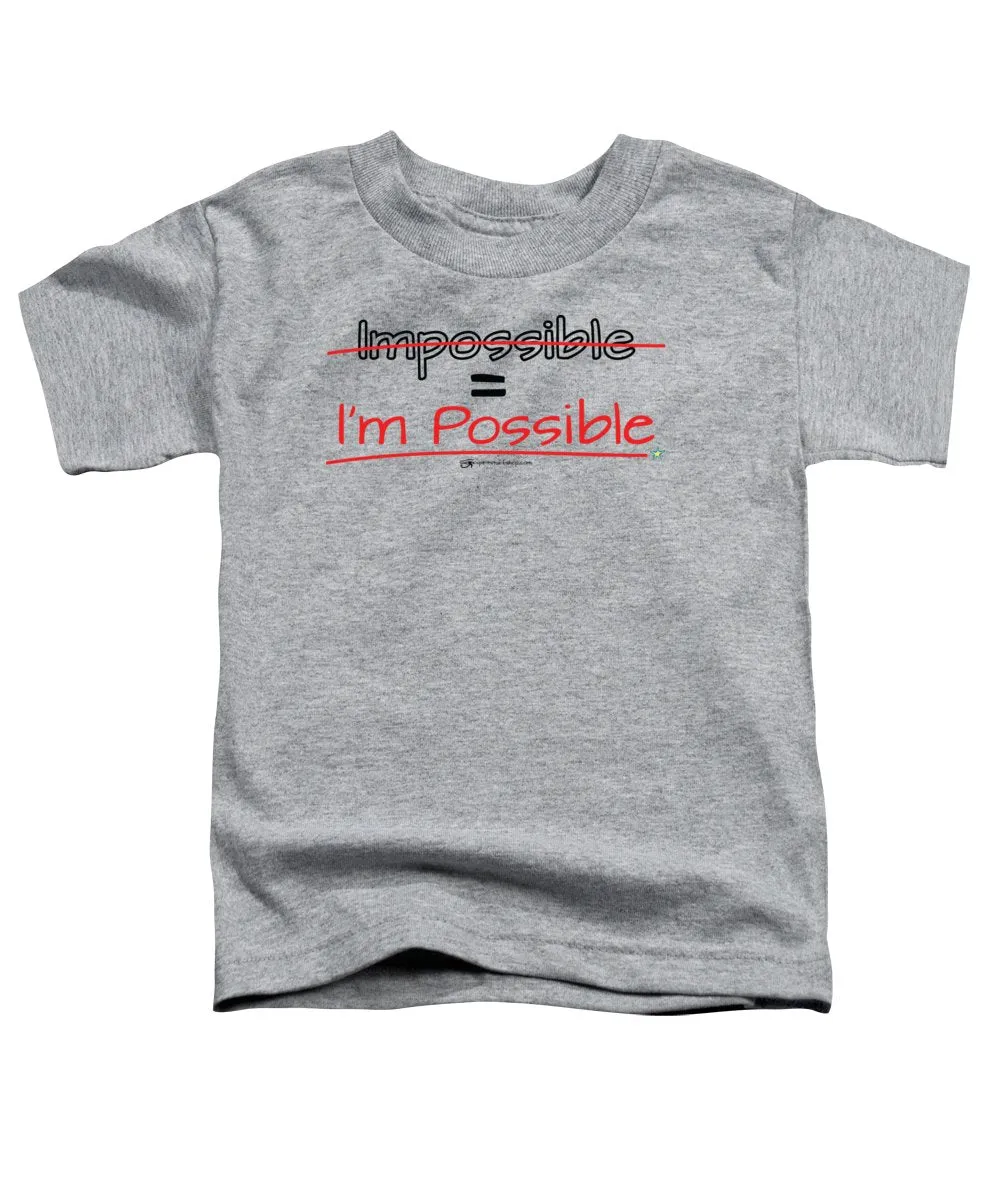 Impossible Equals I Am Possible - Toddler T-Shirt