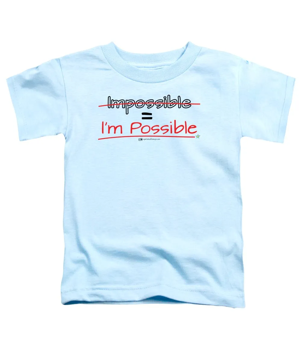 Impossible Equals I Am Possible - Toddler T-Shirt