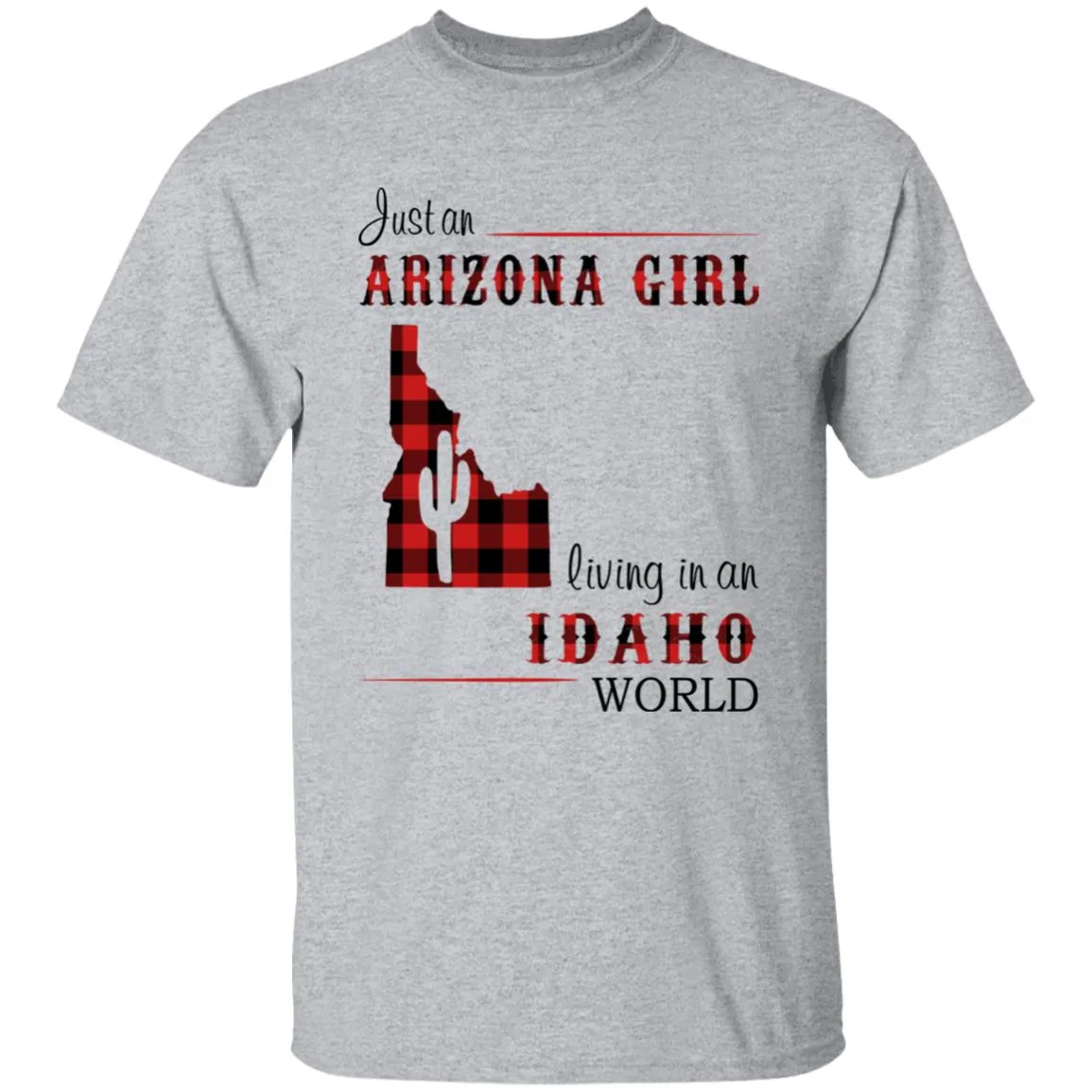 Just An Arizona Girl Living In An Idaho World T-shirt