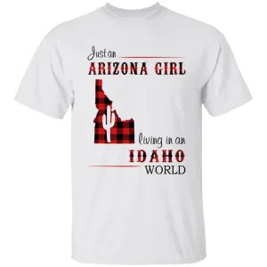 Just An Arizona Girl Living In An Idaho World T-shirt