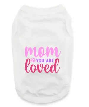 Mother Day's T-Shirts: Mom You Are The Loved
