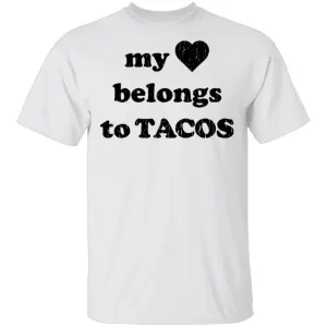My Love Belongs To Tacos T-Shirt