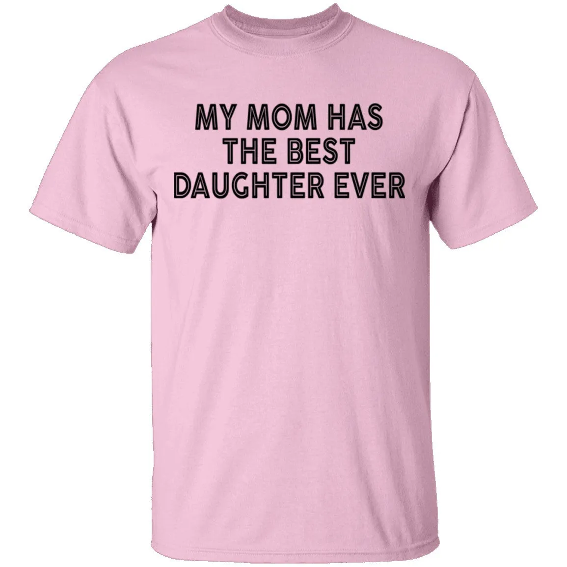 My Mom Has The Best Daughter Ever T-Shirt
