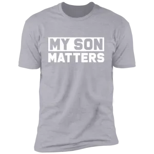 My Son Matters T-Shirt