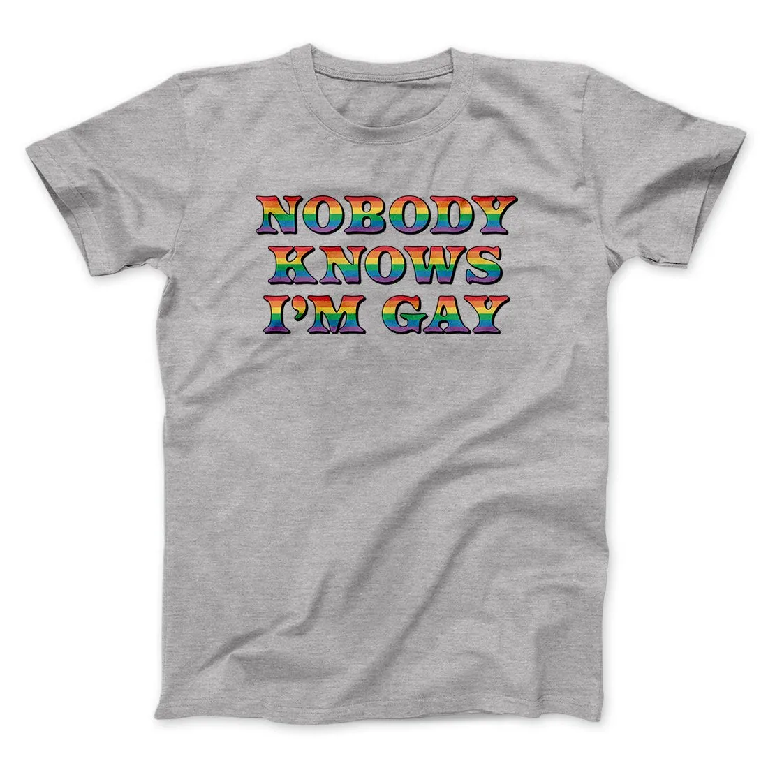 Nobody Knows I'm Gay Men/Unisex T-Shirt