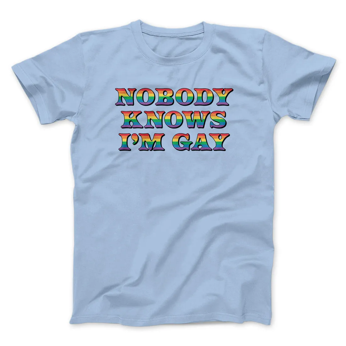 Nobody Knows I'm Gay Men/Unisex T-Shirt