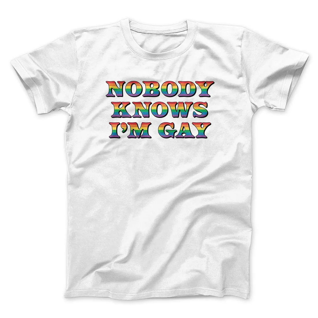 Nobody Knows I'm Gay Men/Unisex T-Shirt
