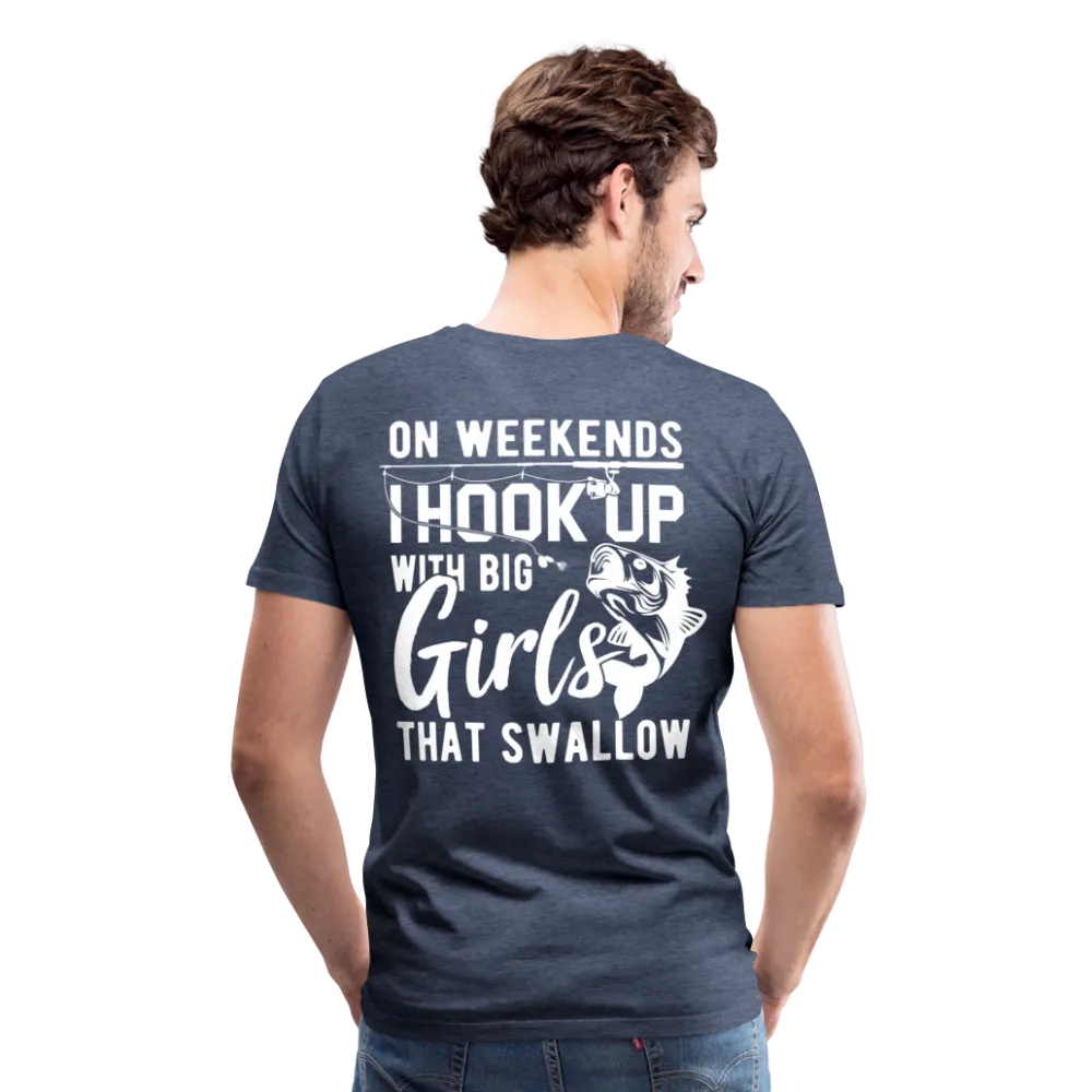 On Weekends I Hook Up With Big Girls Men's Premium T-Shirt (KS1014)