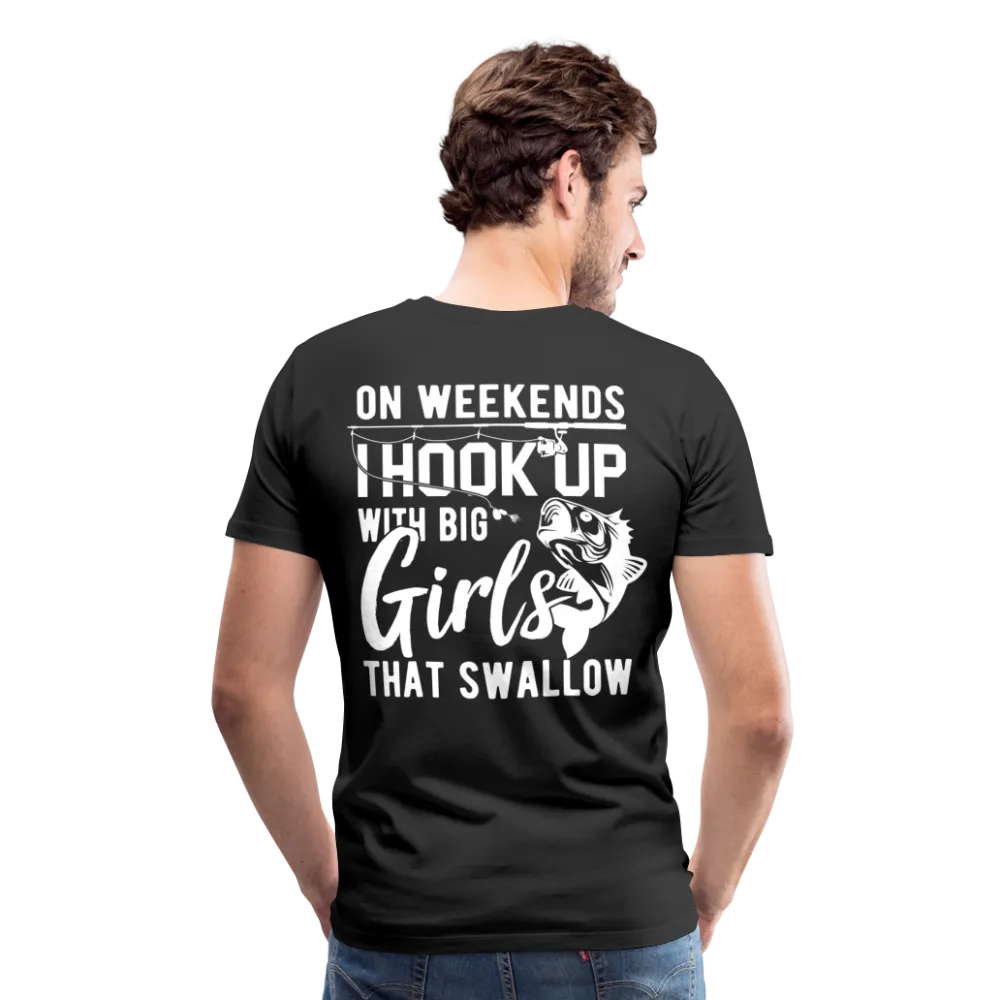 On Weekends I Hook Up With Big Girls Men's Premium T-Shirt (KS1014)