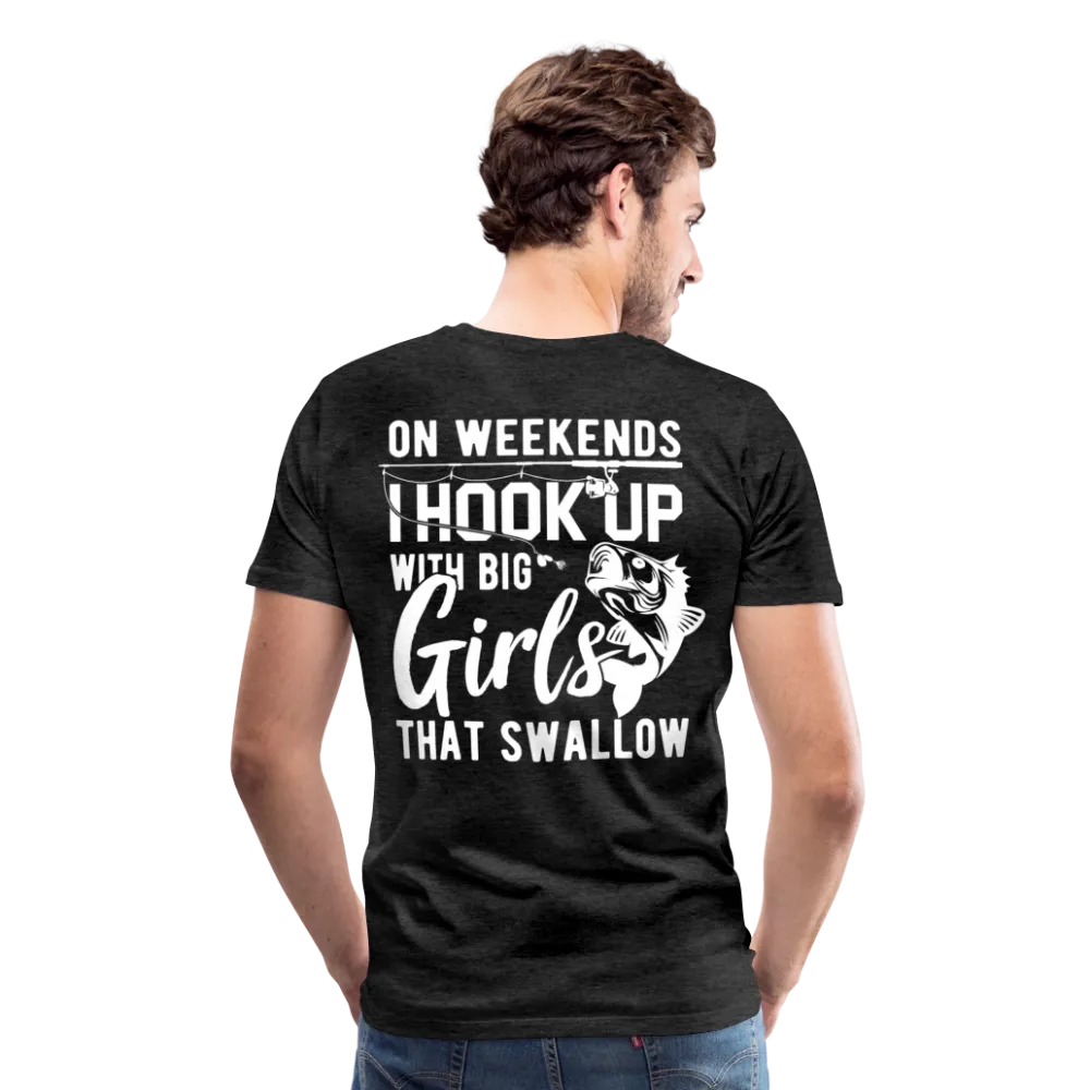 On Weekends I Hook Up With Big Girls Men's Premium T-Shirt (KS1014)