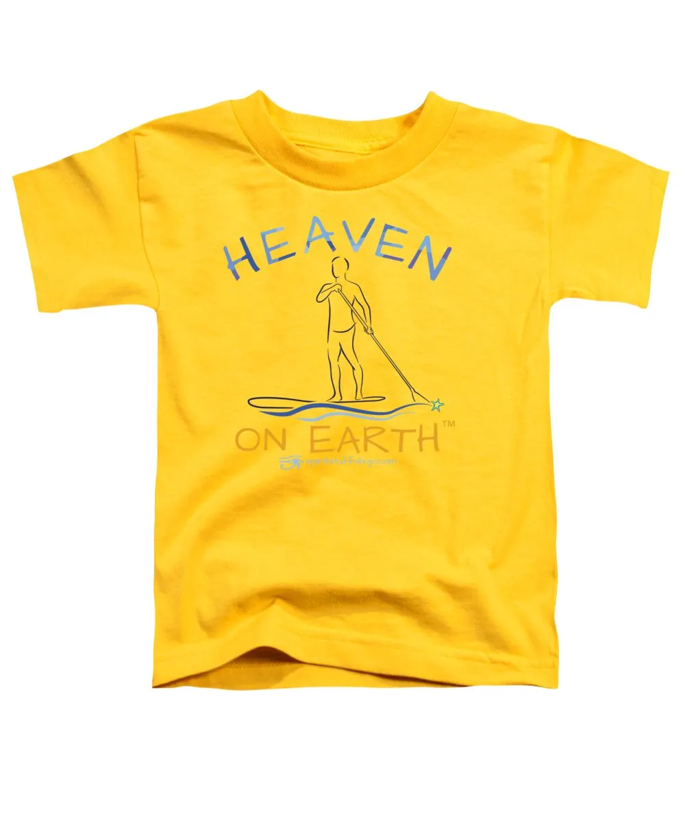 Paddle Board Heaven On Earth - Toddler T-Shirt