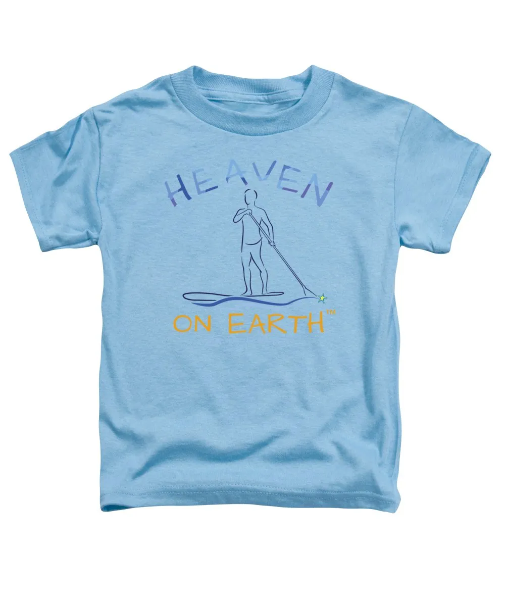 Paddle Board Heaven On Earth - Toddler T-Shirt