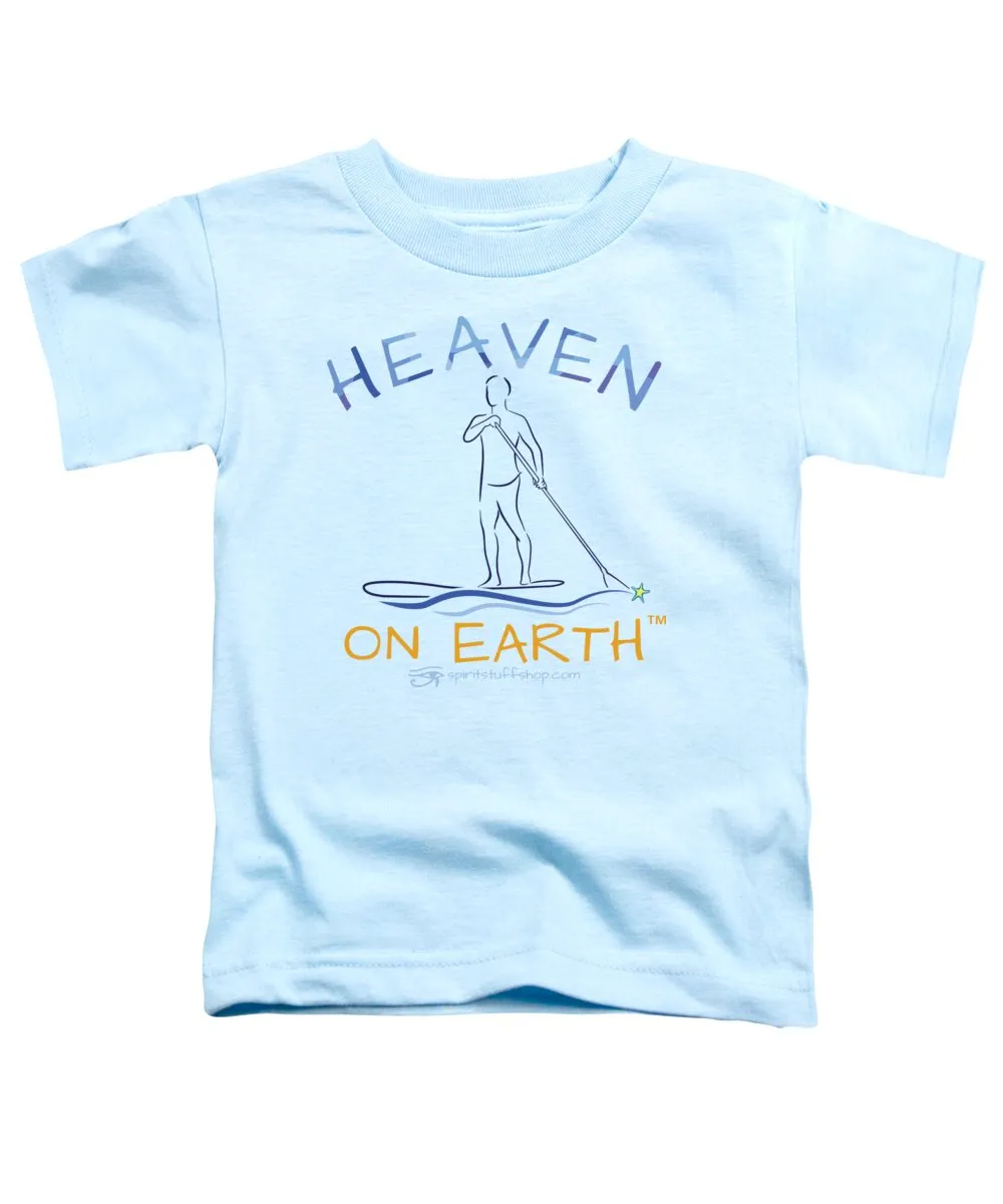 Paddle Board Heaven On Earth - Toddler T-Shirt