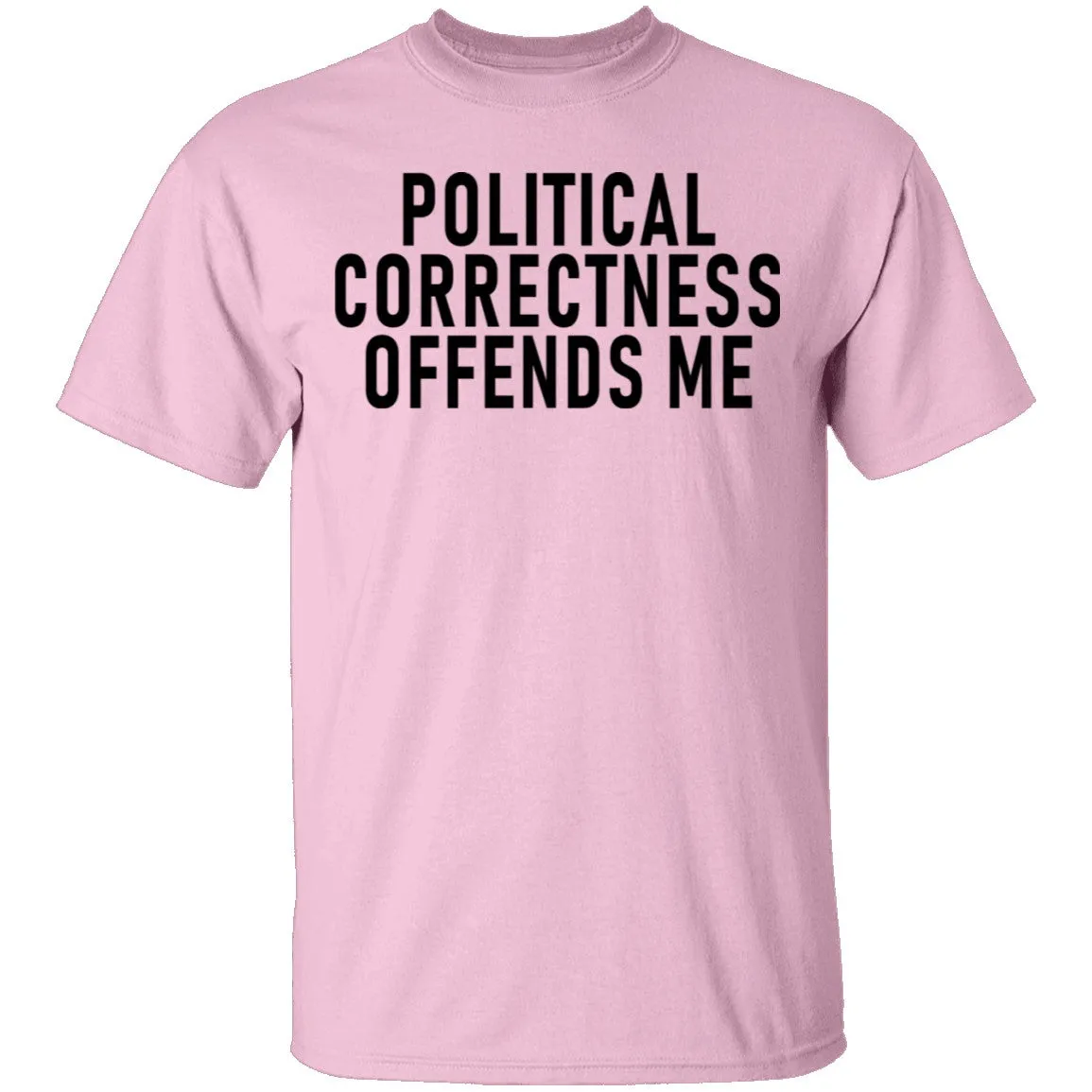 Political Correctness Offends Me T-Shirt