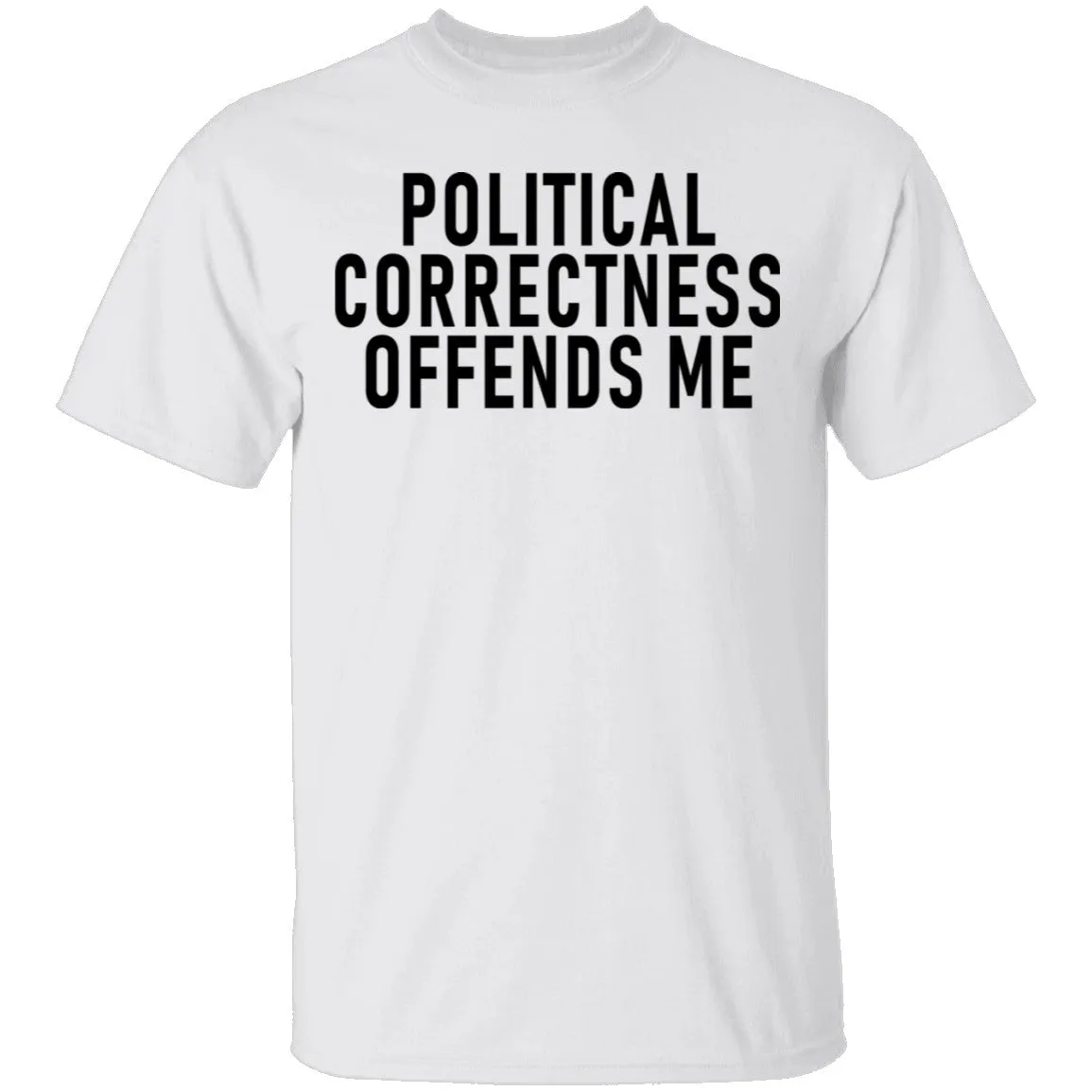 Political Correctness Offends Me T-Shirt