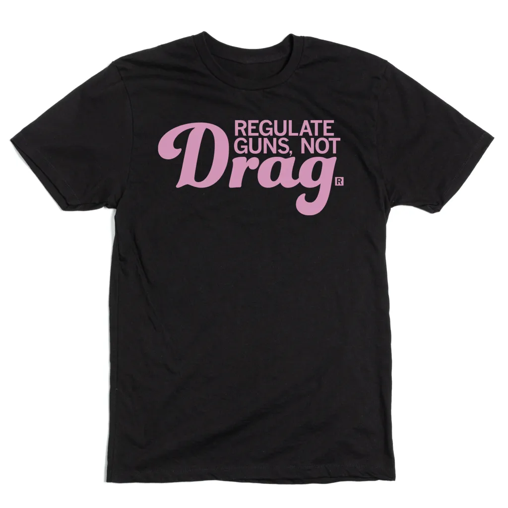 Regulate Guns Not Drag